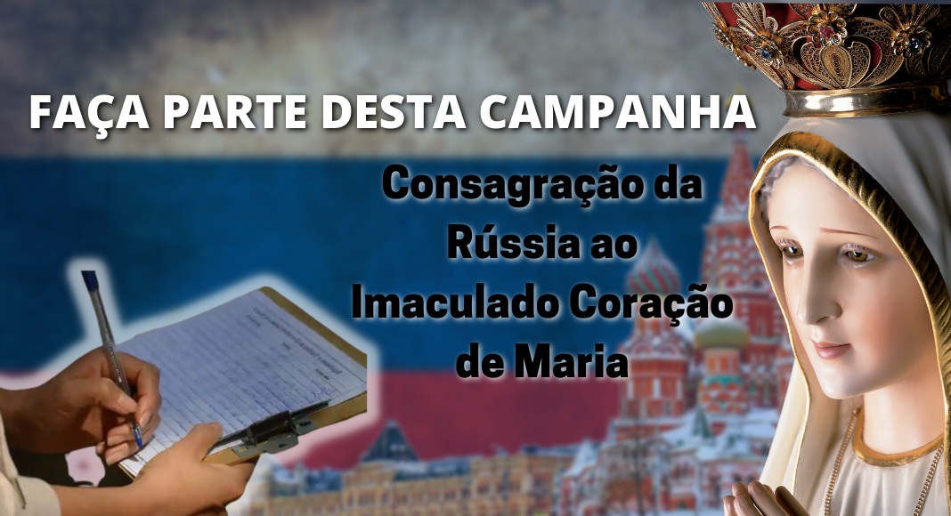 Petição sobre a Consagração da Rússia ao Imaculado Coração de Maria: participe, imprima suas listas