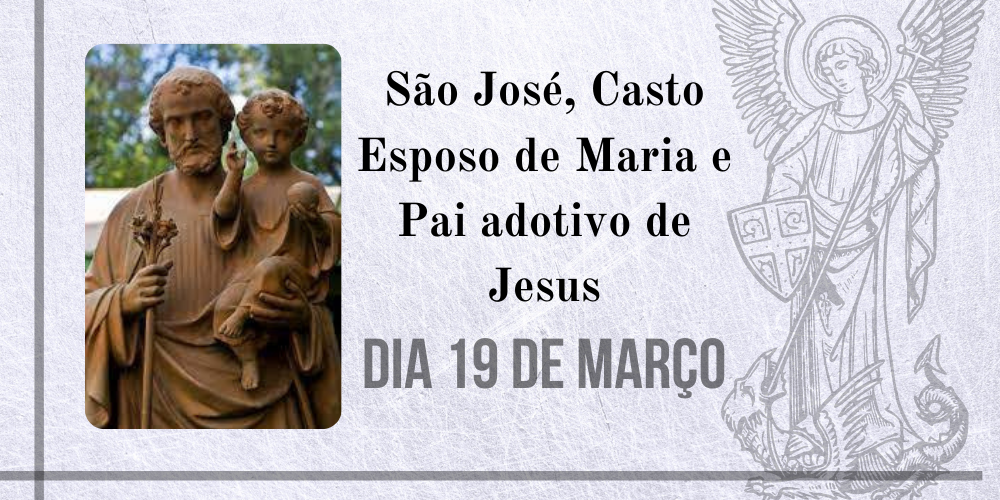 19/03 – São José, Casto Esposo de Maria e Pai adotivo de Jesus