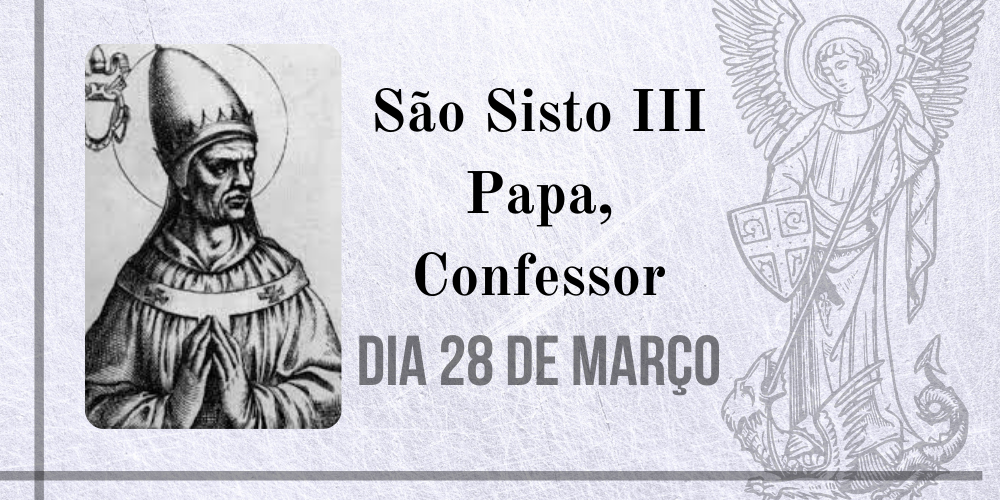 28/03 – São Sisto III Papa, Confessor