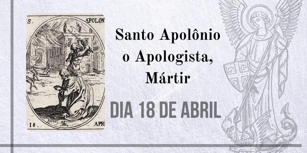 18/04 – Santo Apolônio O Apologista, Mártir