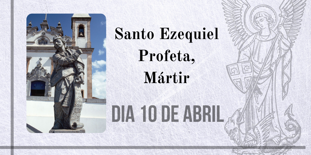 10/04 Domingo de Ramos – Santo Ezequiel Profeta, Mártir