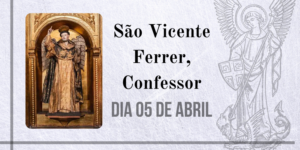 05/04 – São Vicente Ferrer, Confessor
