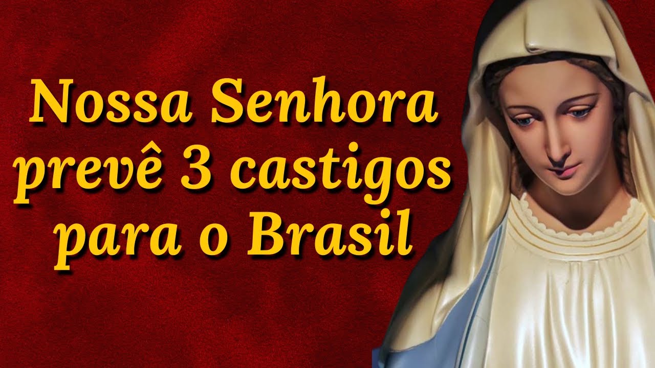 Nossa Senhora prevê 3 grandes castigos que virão sobre o Brasil