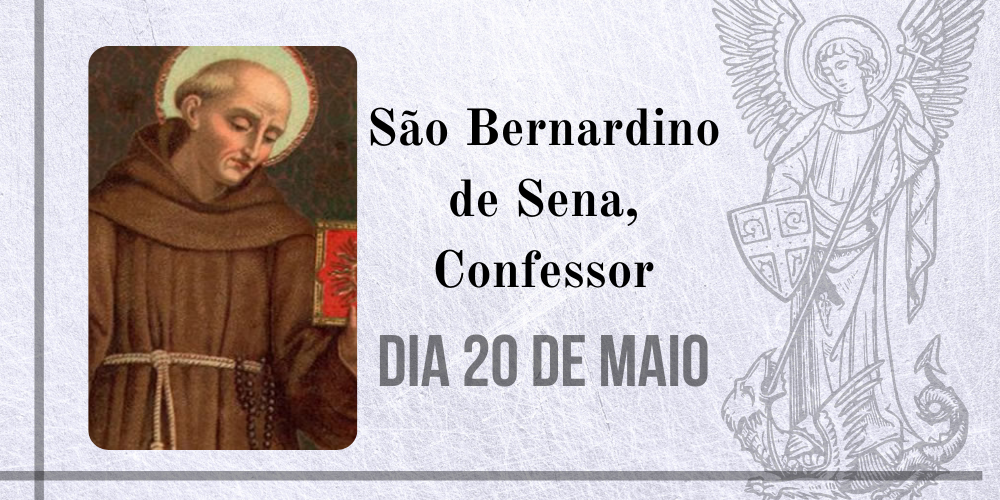 20/05 – São Bernardino De Sena, Confessor