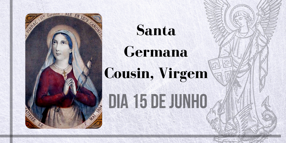 15/06 – Santa Germana Cousin, Virgem