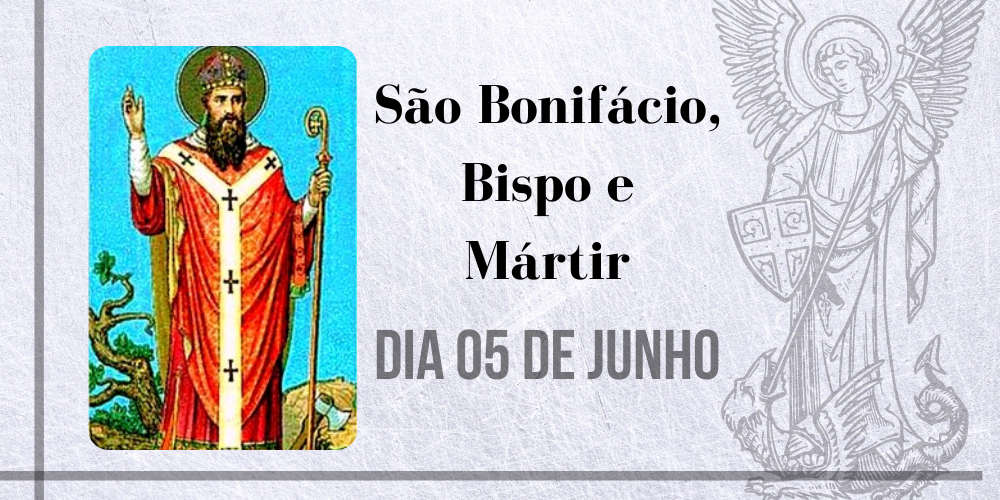 05/06 – São Bonifácio, Bispo E Mártir