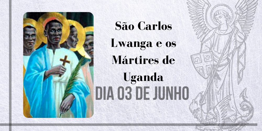 03/06 – São Carlos Lwanga E Os Mártires De Uganda