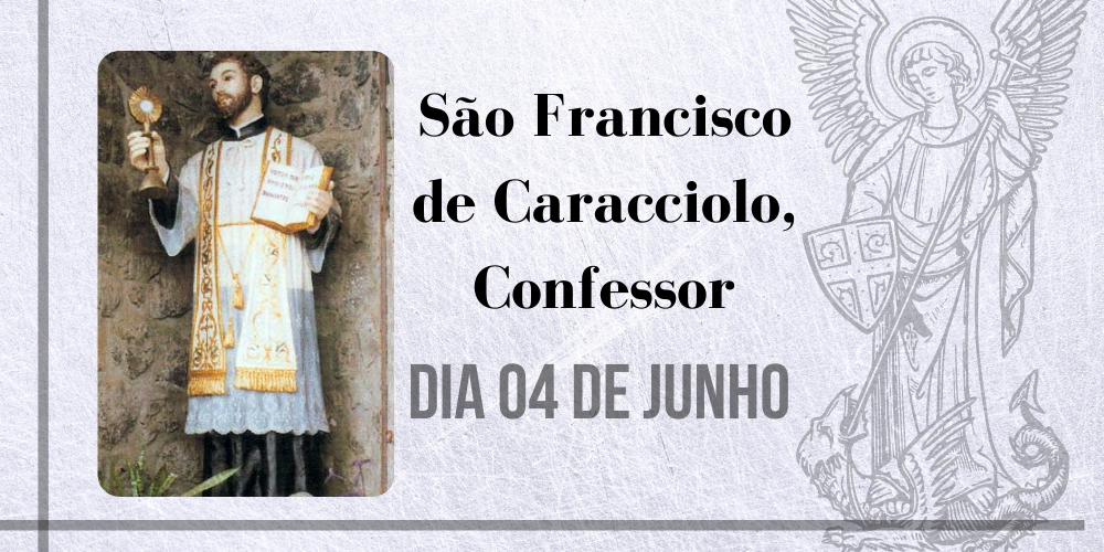 04/06 – São Francisco De Caracciolo, Confessor