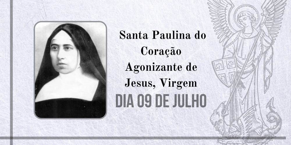 09/07 – Santa Paulina Do Coração Agonizante De Jesus, Virgem