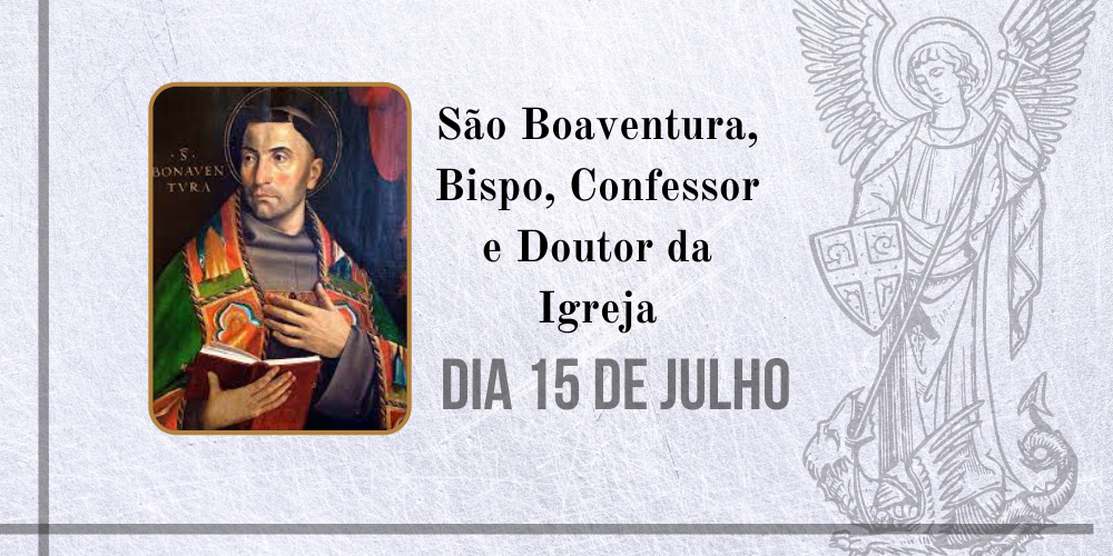 15/07 – São Boaventura, Bispo, Confessor E Doutor Da Igreja