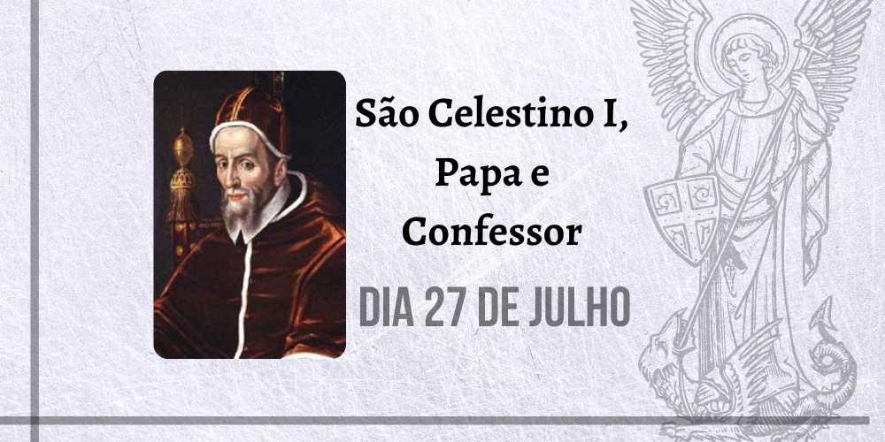 27/07 – São Celestino I, Papa e Confessor
