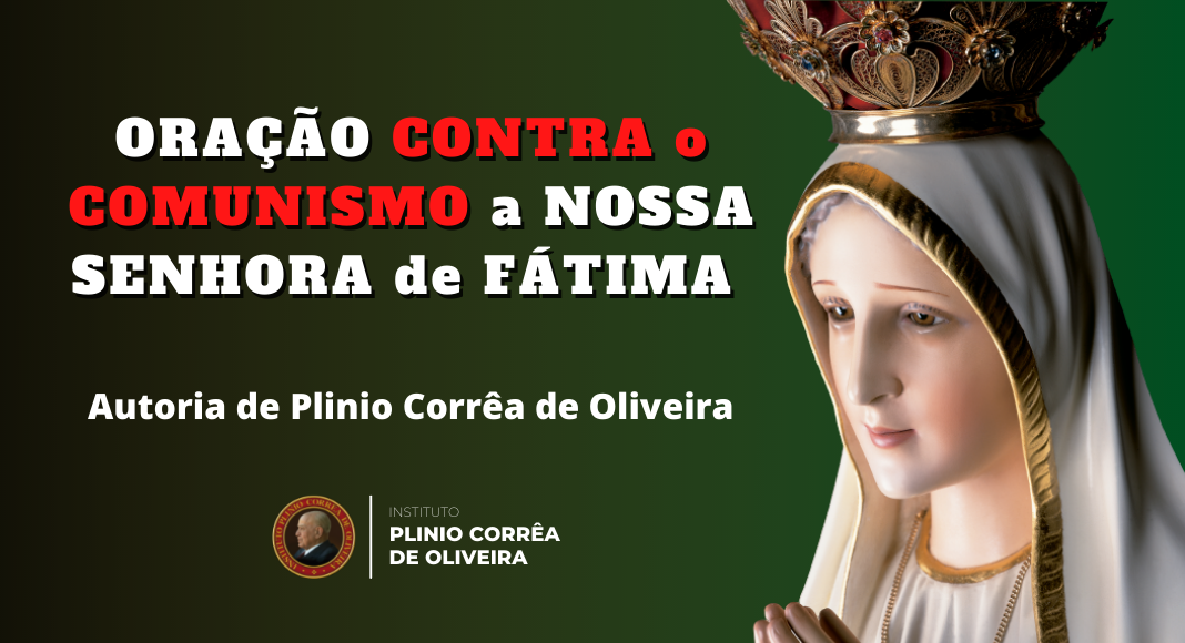 Oração contra o comunismo a Nossa Senhora de Fátima: Plinio Corrêa de Oliveira