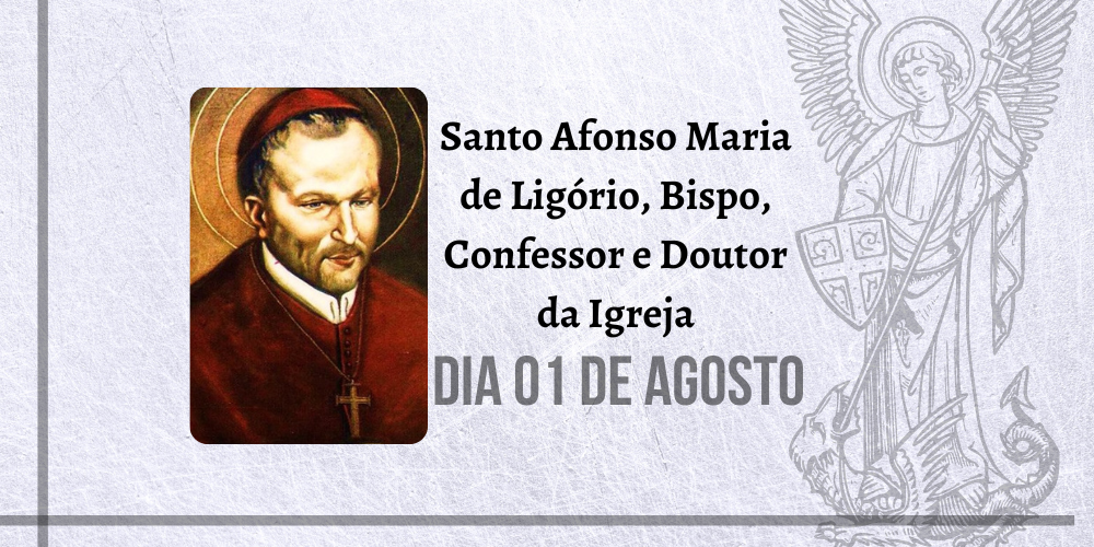 01/08 – Santo Afonso Maria De Ligório, Bispo, Confessor E Doutor Da Igreja