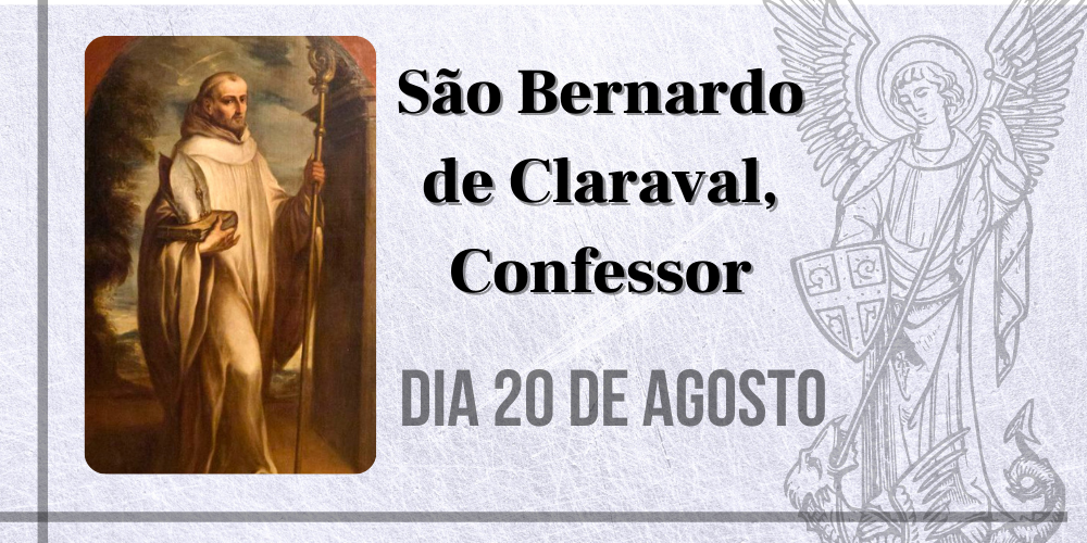 20/08 – São Bernardo de Claraval, Confessor
