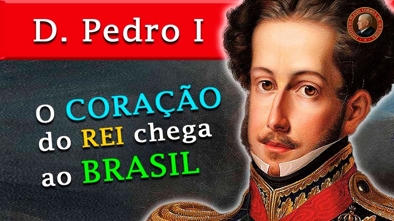 CORAÇÃO de D. PEDRO I VOLTA ao BRASIL com HONRAS de REI – REAÇÃO CONSERVADORA