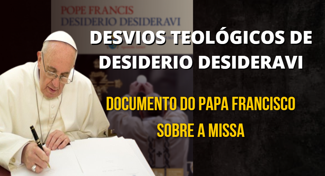 Considerações sobre alguns desvios teológicos de Desiderio desideravi – Documento de Francisco sobre a Missa
