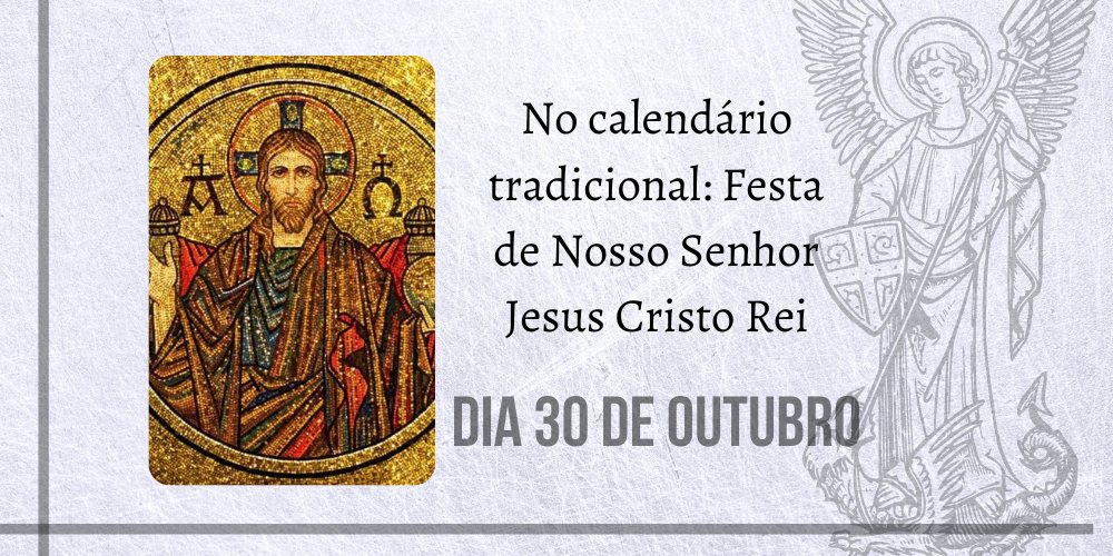 27/10 – No calendário tradicional: Festa de Nosso Senhor Jesus Cristo Rei