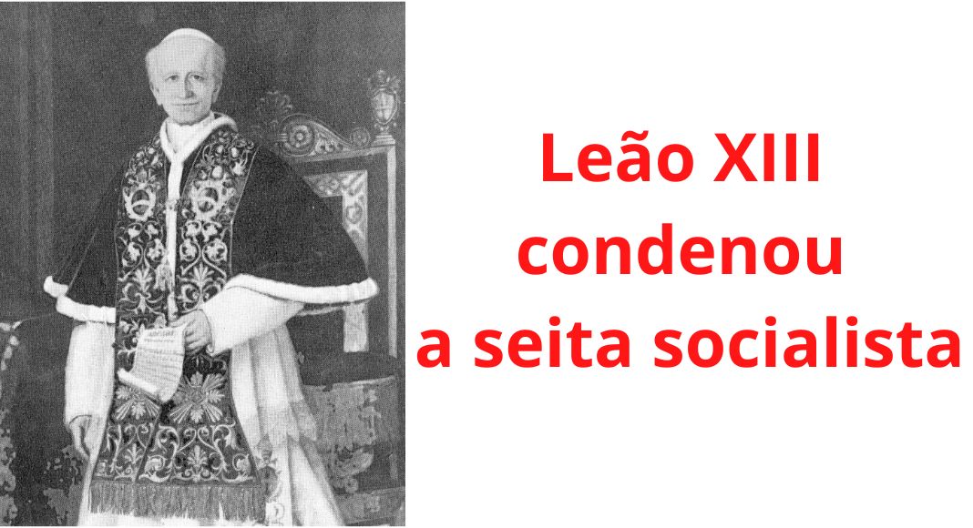Convite à reflexão: Leão XIII condenou a seita socialista