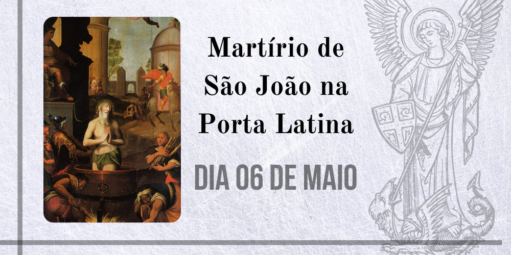 06/05 – Martírio De São João Na Porta Latina