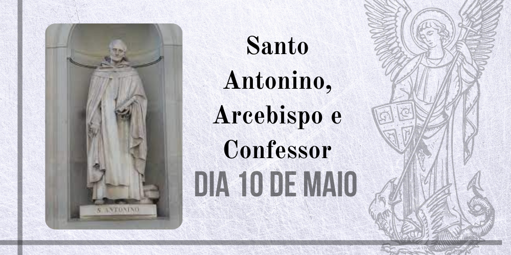 10/05 – Santo Antonino, Arcebispo e Confessor