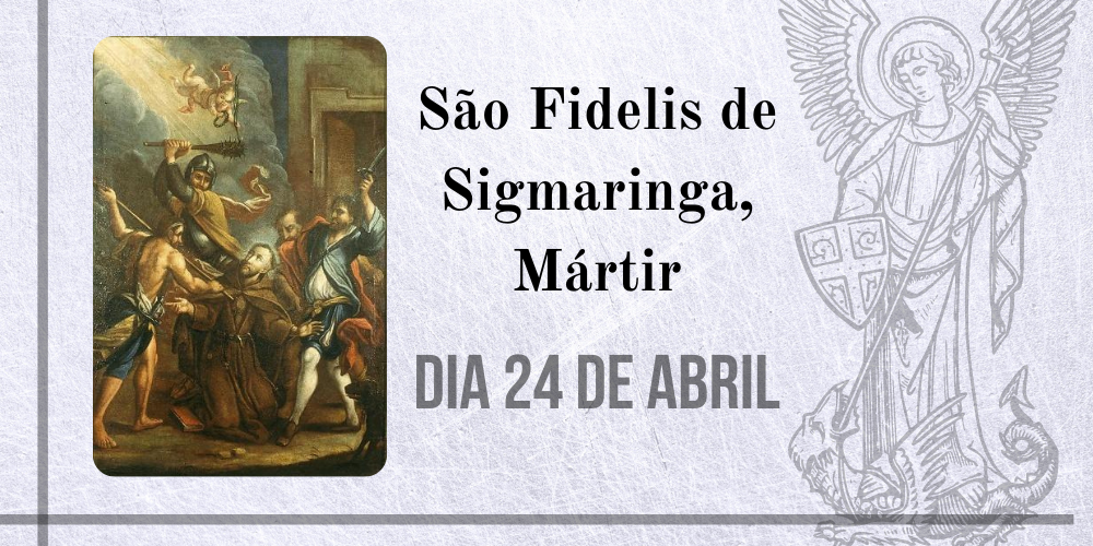 24/04 – São Fidelis De Sigmaringa, Mártir