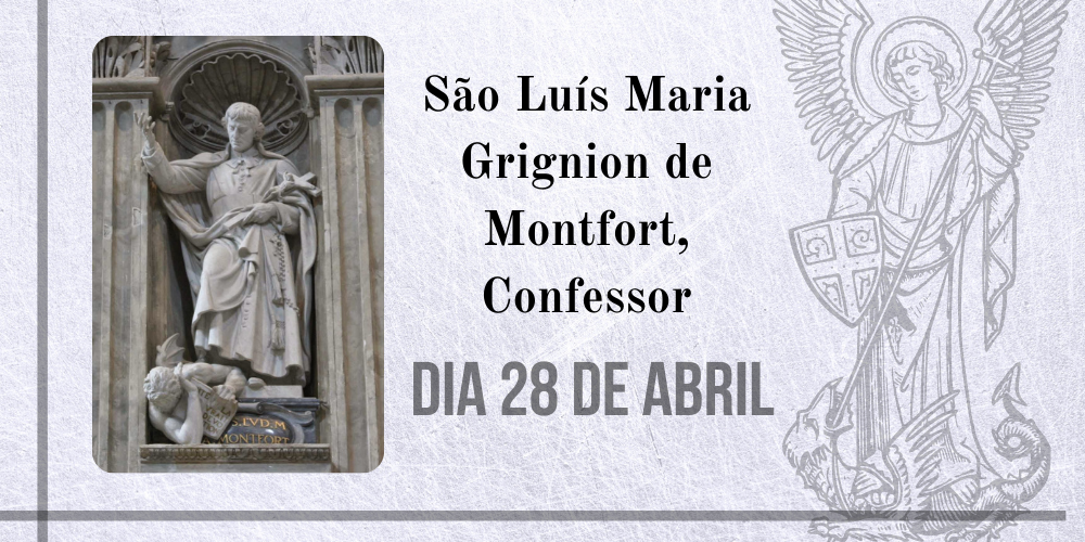 28/04 – São Luís Maria Grignion De Montfort, Confessor